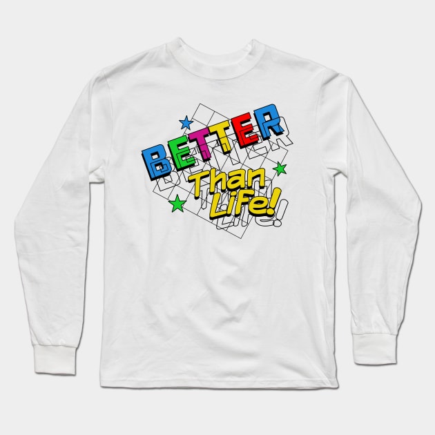 Better than Life Long Sleeve T-Shirt by Meta Cortex